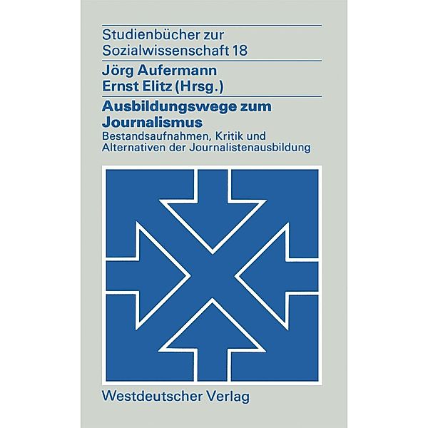 Ausbildungswege zum Journalismus / Studienbücher zur Sozialwissenschaft Bd.18