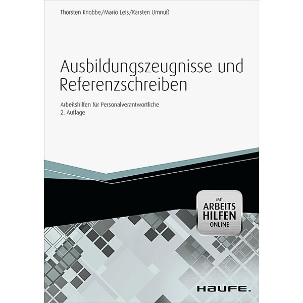 Ausbildungszeugnisse und Referenzschreiben - mit Arbeitshilfen online / Haufe Fachbuch, Thorsten Knobbe, Mario Leis, Karsten Umnuß