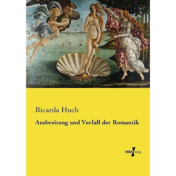 Ausbreitung und Verfall der Romantik, Ricarda Huch