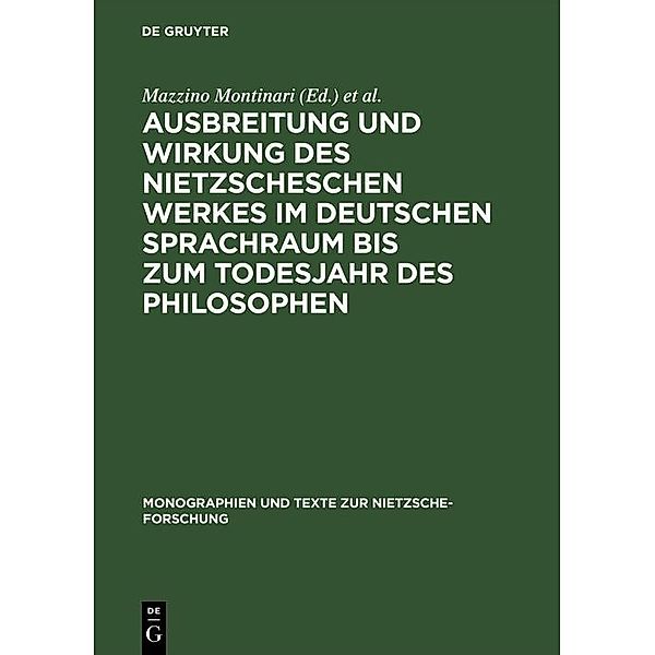 Ausbreitung und Wirkung des Nietzscheschen Werkes im deutschen Sprachraum bis zum Todesjahr des Philosophen / Monographien und Texte zur Nietzsche-Forschung Bd.3