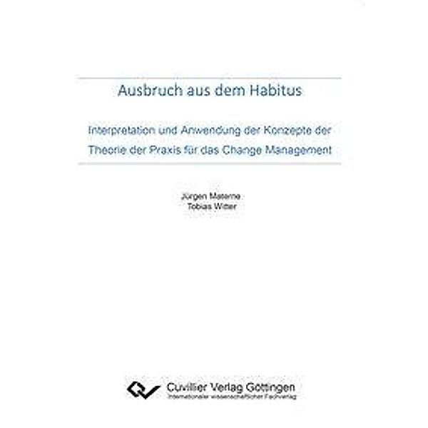 Ausbruch aus dem Habitus. Interpretation und Anwendung der Konzepte der Theorie der Praxis für das Change Management, Jürgen Materne, Tobias Witter