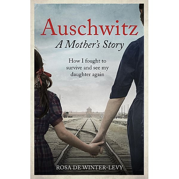 Auschwitz - A Mother's Story, Rosa de Winter-Levy