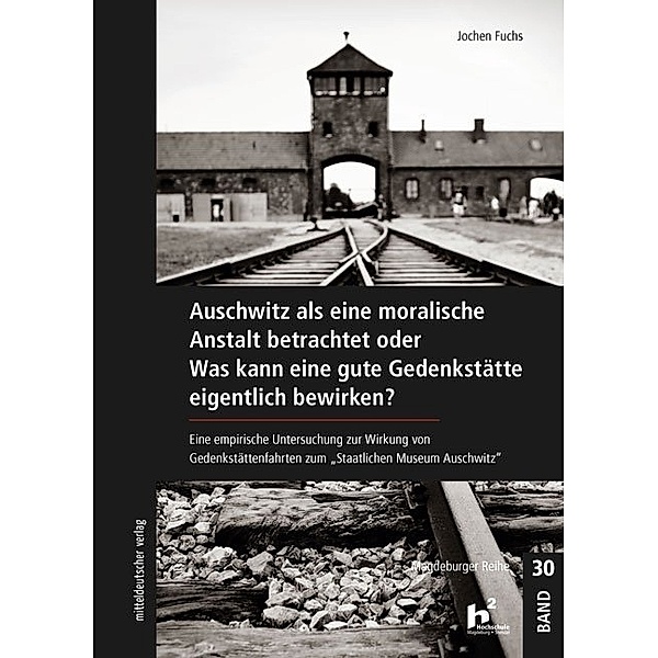 Auschwitz als eine moralische Anstalt betrachtet oder Was kann eine gute Gedenkstätte eigentlich bewirken?, Jochen Fuchs