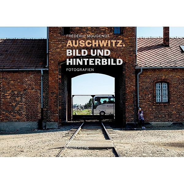 Auschwitz. Bild und Hinterbild, Sarah Hübscher, Habbo Knoch, Barbara Welzel