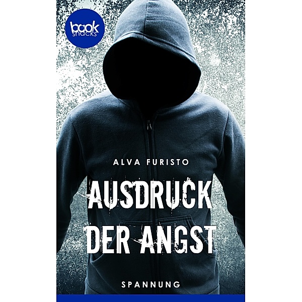 Ausdruck der Angst (Kurzgeschichte, Krimi) / Die 'booksnacks' Kurzgeschichten Reihe Bd.153, Alva Furisto