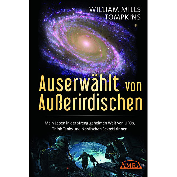 AUSERWÄHLT VON AUSSERIRDISCHEN: Mein Leben in der streng geheimen Welt von UFOs, Think Tanks und nordischen Sekretärinnen, William Mills Tompkins