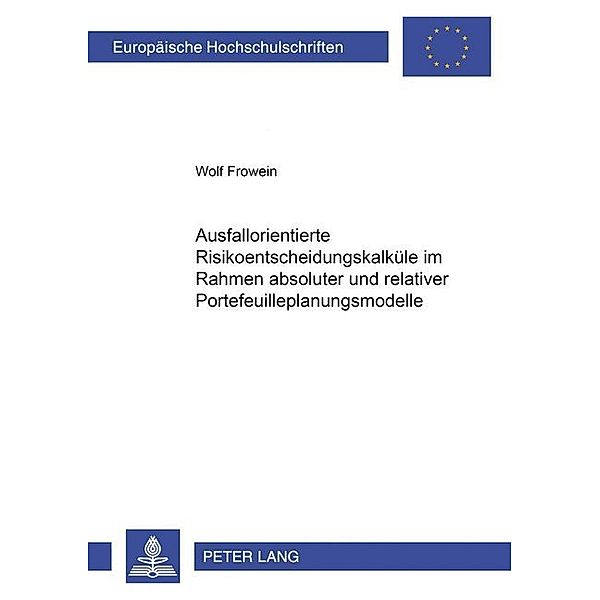 Ausfallorientierte Risikoentscheidungskalküle im Rahmen absoluter und relativer Portefeuilleplanungsmodelle, Wolf Frowein