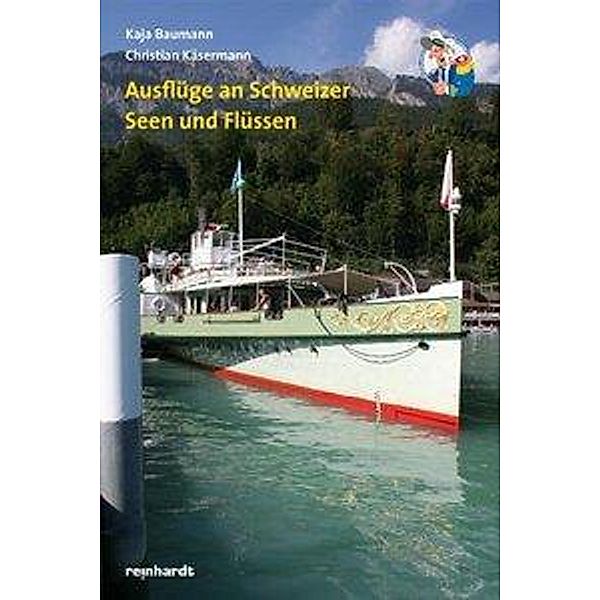 Ausflüge an Schweizer Seen und Flüssen, Kaja Baumann, Christian Käsermann