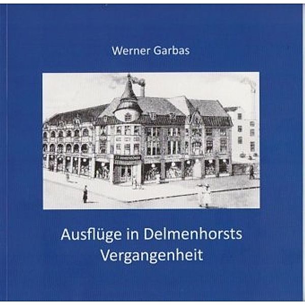 Ausflüge in Delmenhorsts Vergangenheit, Werner Garbas
