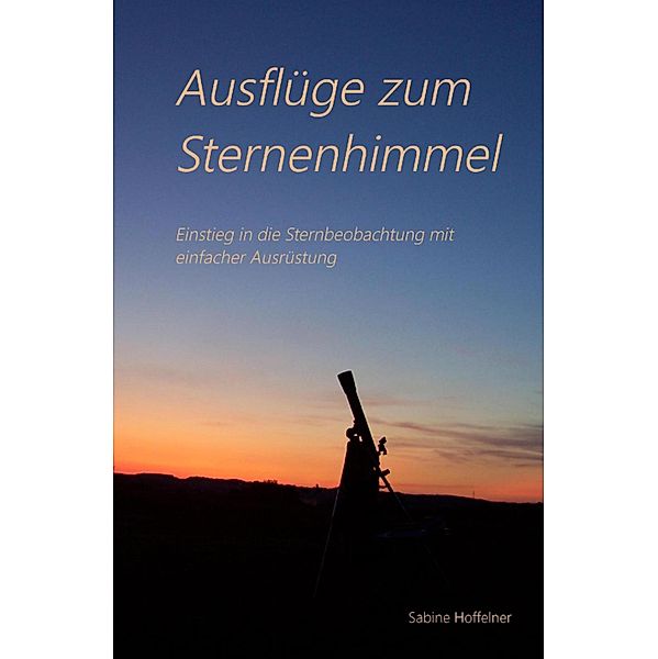 Ausflüge zum Sternenhimmel, Sabine Hoffelner