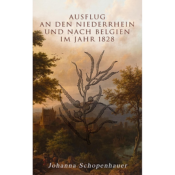 Ausflug an den Niederrhein und nach Belgien im Jahr 1828, Johanna Schopenhauer