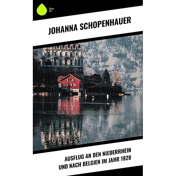 Ausflug an den Niederrhein und nach Belgien im Jahr 1828, Johanna Schopenhauer