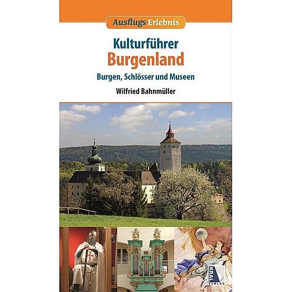 Ausflugs-Erlebnis / Kulturführer Burgenland, Wilfried Bahnmüller