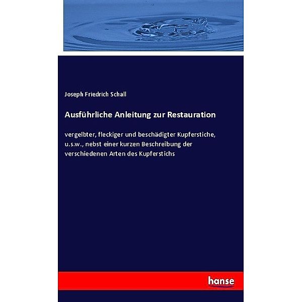 Ausführliche Anleitung zur Restauration, Joseph Friedrich Schall