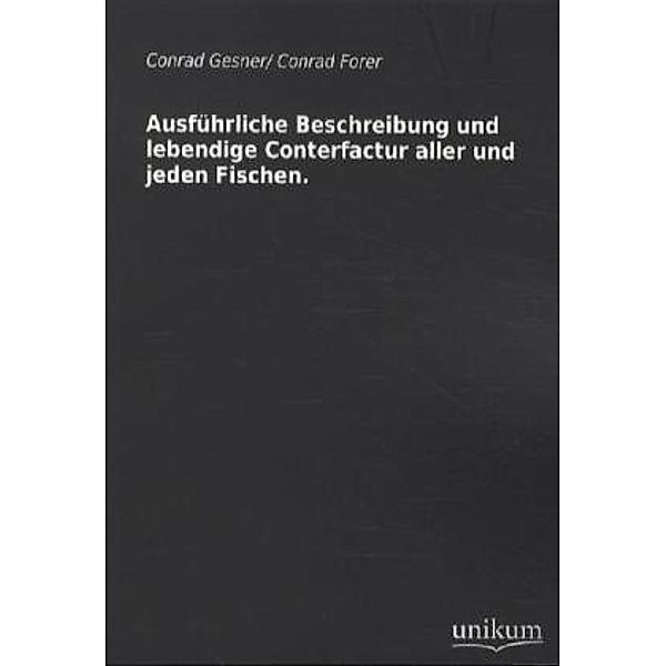 Ausführliche Beschreibung und lebendige Conterfactur aller und jeden Fischen., Conrad Gesner