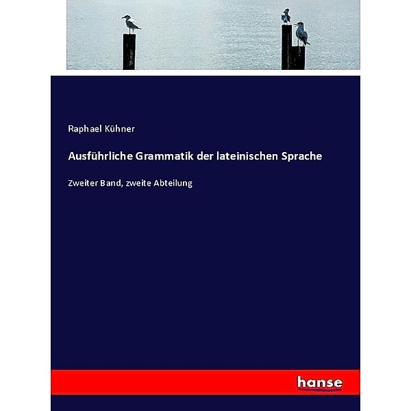 Ausführliche Grammatik der lateinischen Sprache, Raphael Kühner