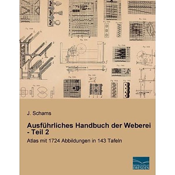 Ausführliches Handbuch der Weberei - Teil 2, J. Schams