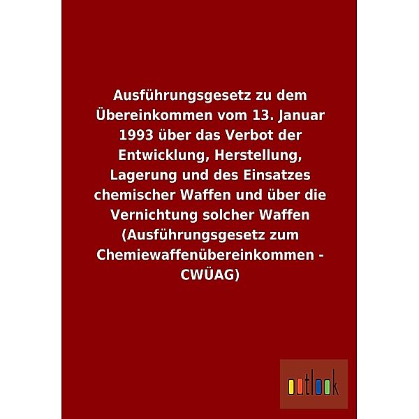 Ausführungsgesetz zu dem Übereinkommen vom 13. Januar 1993 über das Verbot der Entwicklung, Herstellung, Lagerung und de