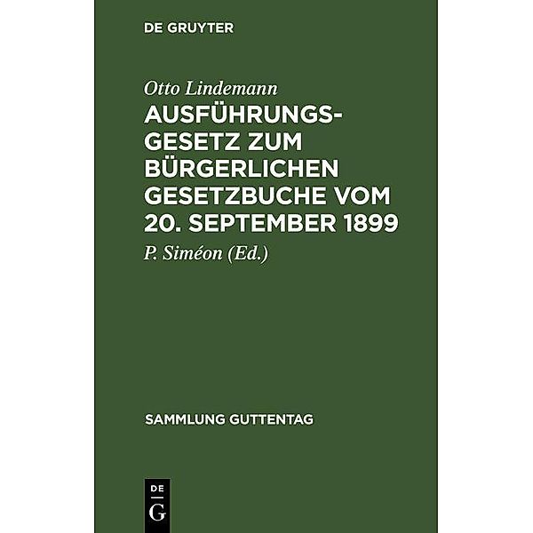Ausführungsgesetz zum Bürgerlichen Gesetzbuche vom 20. September 1899 / Sammlung Guttentag Bd.23, Otto Lindemann