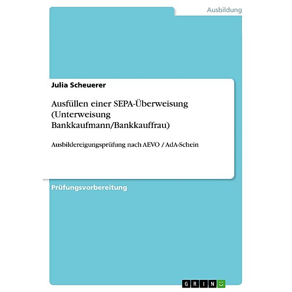 Ausfüllen einer SEPA-Überweisung (Unterweisung Bankkaufmann/Bankkauffrau), Julia Scheuerer