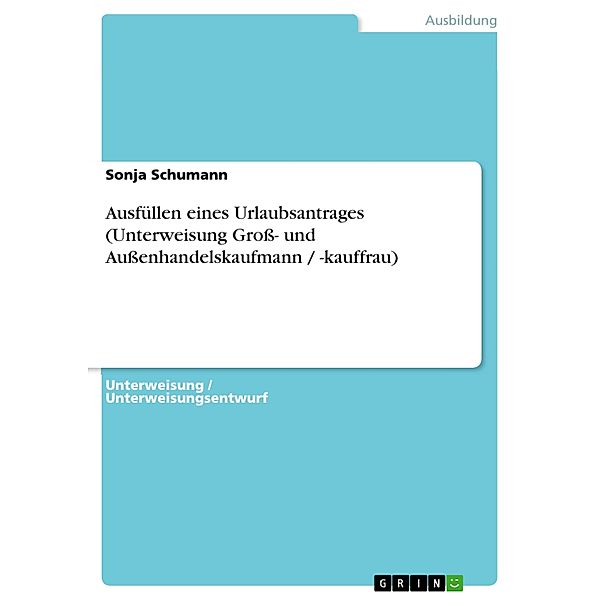 Ausfüllen eines Urlaubsantrages (Unterweisung Groß- und Außenhandelskaufmann / -kauffrau), Sonja Schumann