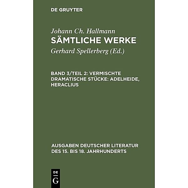 Ausgaben deutscher Literatur des 15. bis 18. Jahrhunderts / Vermischte dramatische Stücke: Adelheide, Heraclius, Johann Chr. Hallmann