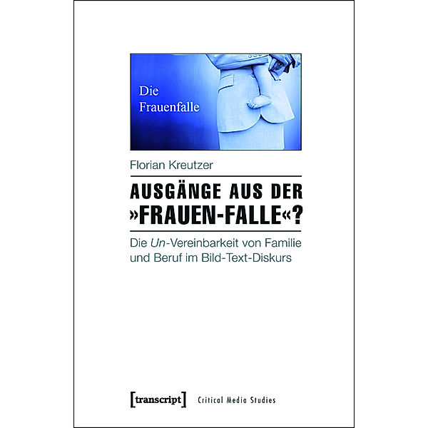 Ausgänge aus der »Frauen-Falle«? / Critical Studies in Media and Communication Bd.12, Florian Kreutzer