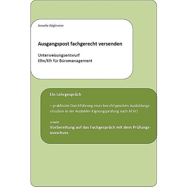 Ausgangspost fachgerecht versenden - Unterweisungsentwurf Kfm/Kfr für Büromanagement, Annelie Köglmeier