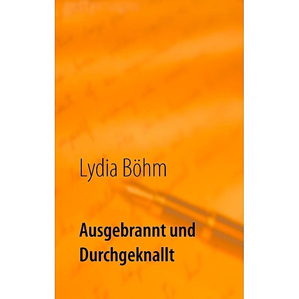 Ausgebrannt und durchgeknallt, Lydia Böhm