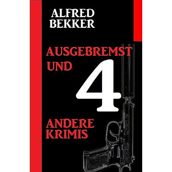 Ausgebremst und 4 andere Krimis, Alfred Bekker