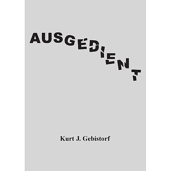 Ausgedient, Kurt J. Gebistorf
