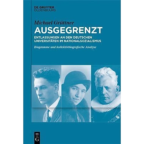 Ausgegrenzt: Entlassungen an den deutschen Universitäten im Nationalsozialismus, Michael Grüttner