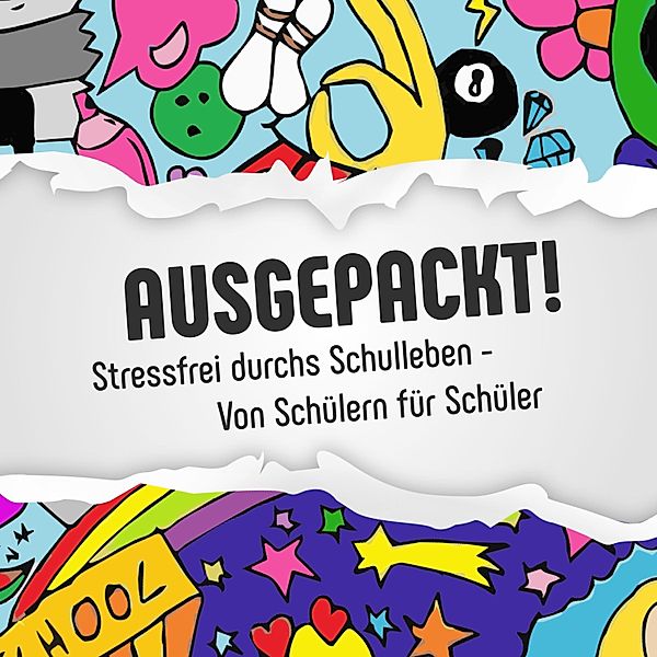 Ausgepackt !: Stressfrei durchs Schulleben - Von Schülern für Schüler, Noah Weiprecht, Antonia Lenzer, Anna-Lena Abel, Thomas Markert, Jan-Niklas Erdmann, Adrian Urban, Eva-Marie Kümpel, Manuel Wolf, Madlen Danz, Robert Müller