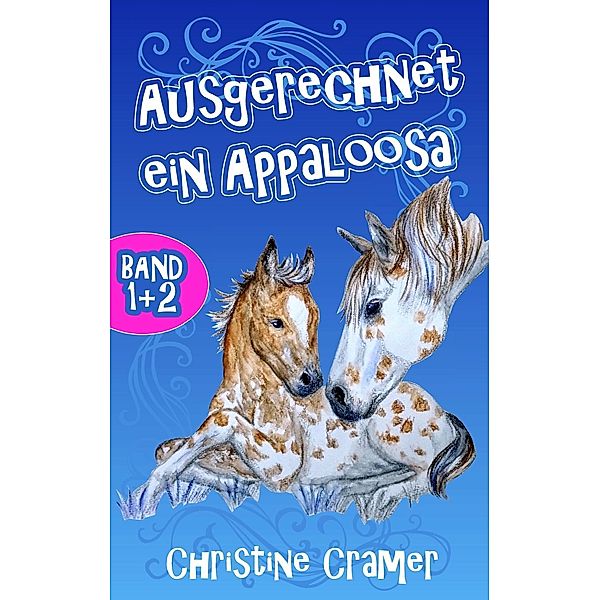 Ausgerechnet ein Appaloosa (Band 1 und 2), Christine Cramer