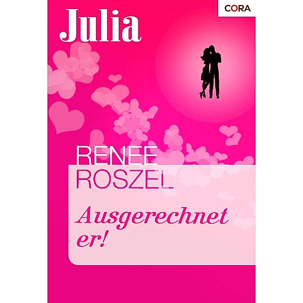 Ausgerechnet er! / Julia Romane Bd.1539, Renee Roszel