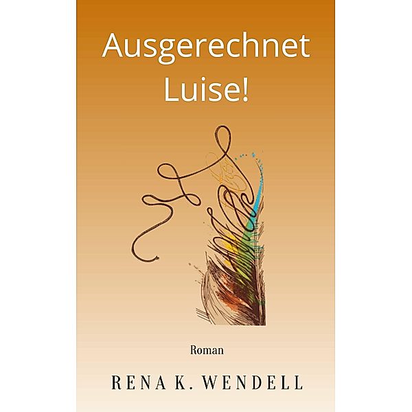 Ausgerechnet Luise!, Rena K. Wendell