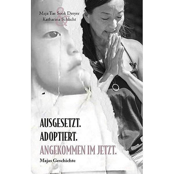 Ausgesetzt. Adoptiert. Angekommen im Jetzt., Maja Tae Sook Dreyer, Schlicht Katharina