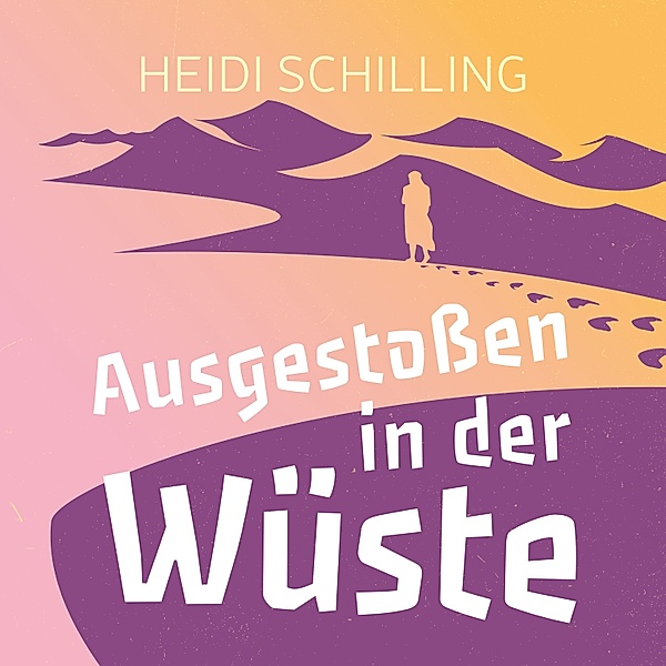 Ausgestossen in der Wüste, Heidi Schilling