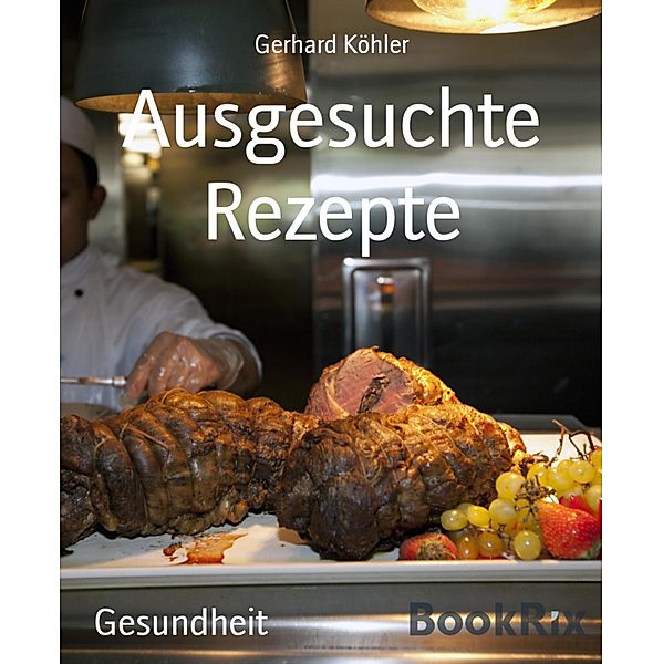 Ausgesuchte Rezepte, Gerhard Köhler