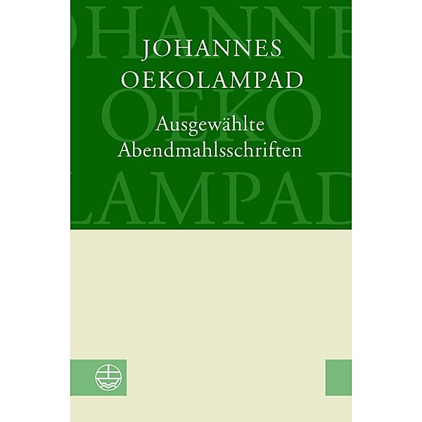 Ausgewählte Abendmahlsschriften, Johannes Oekolampad