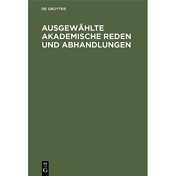 Ausgewählte Akademische Reden und Abhandlungen