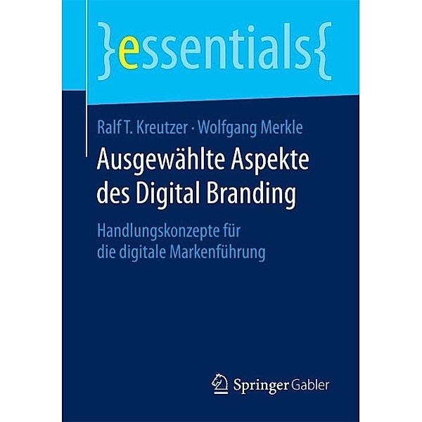 Ausgewählte Aspekte des Digital Branding / essentials, Ralf T. Kreutzer, Wolfgang Merkle