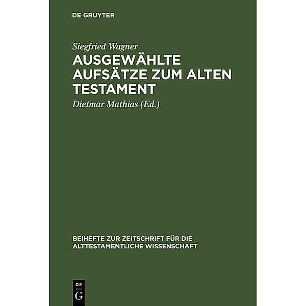 Ausgewählte Aufsätze zum Alten Testament / Beihefte zur Zeitschrift für die alttestamentliche Wissenschaft Bd.240, Siegfried Wagner