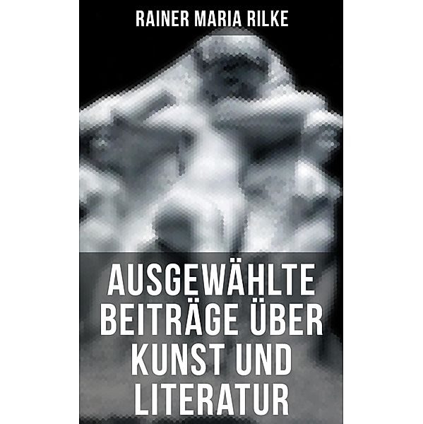 Ausgewählte Beiträge über Kunst und Literatur, Rainer Maria Rilke