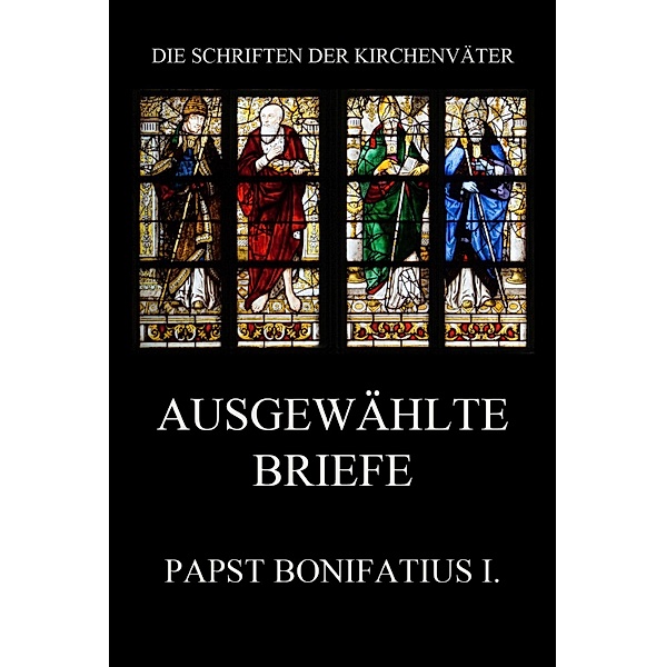 Ausgewählte Briefe / Die Schriften der Kirchenväter Bd.27, Papst Bonifatius I.
