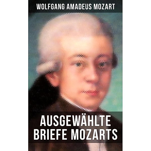 Ausgewählte Briefe Mozarts, Wolfgang Amadeus Mozart