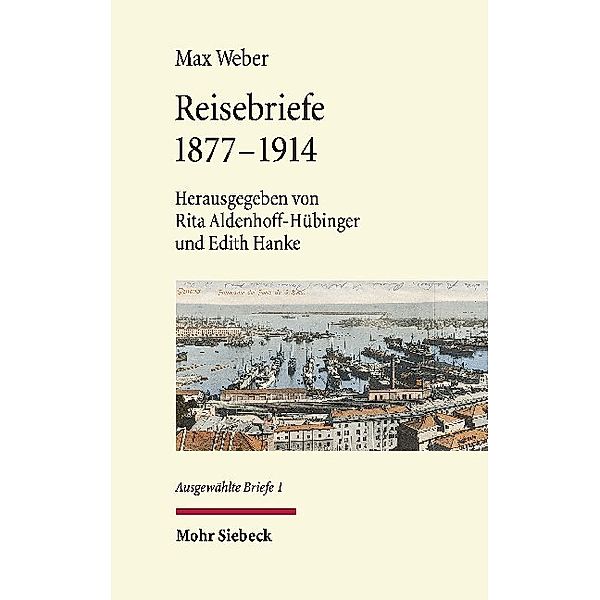 Ausgewählte Briefe -  Reisebriefe 1877-1914, Max Weber