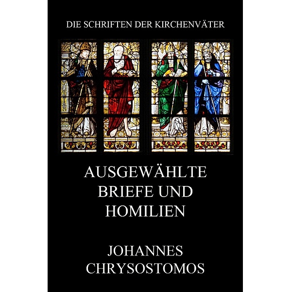 Ausgewählte Briefe und Homilien / Die Schriften der Kirchenväter Bd.33, Johannes Chrysostomus