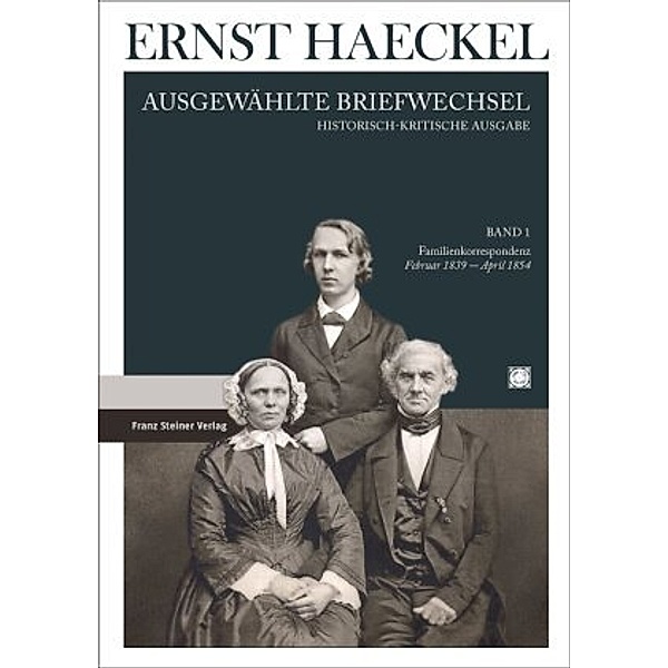 Ausgewählte Briefwechsel: 1 Familienkorrespondenz Februar 1839 bis April 1854, Ernst Haeckel