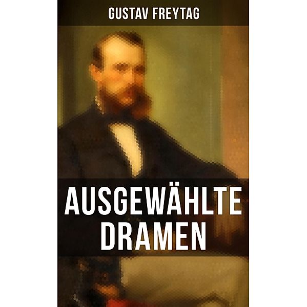 Ausgewählte Dramen, Gustav Freytag